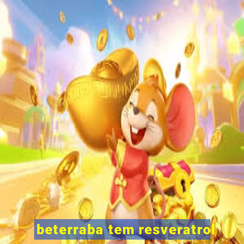 beterraba tem resveratrol